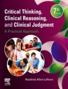 Critical Thinking Clinical Reasoning and Clinical Judgment: A Practical Approach 7th Edition