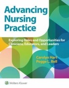 Advancing Nursing Practice : Exploring Roles and Opportunities for Clinicians, Educators, and Leaders
