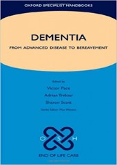 Dementia: From advanced disease to bereavement (Oxford Specialist Handbooks in End of Life Care) 