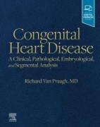 Congenital Heart Disease, 1st Edition A Clinical, Pathological, Embryological, and Segmental Analysis