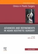Advances and Refinements in Asian Aesthetic Surgery, An Issue of Clinics in Plastic Surgery, 1st Edition
