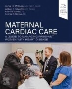 Maternal Cardiac Care, 1st Edition A Guide to Managing Pregnant Women with Heart Disease