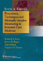 Irwin & Rippe's Procedures, Techniques And Minimally Invasive Monitoring In Intensive Care Medicine