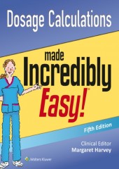 Dosage Calculations Made Incredibly Easy, 5/e