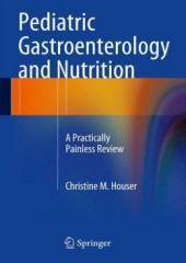 Pediatric Gastroenterology and Nutrition: A Practically Painless Review